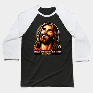 Isaiah 43:19 Behold, I am doing a new thing! Baseball T-Shirt